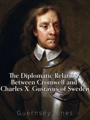 cover image of The Diplomatic Relations between Cromwell and Charles X. Gustavus of Sweden